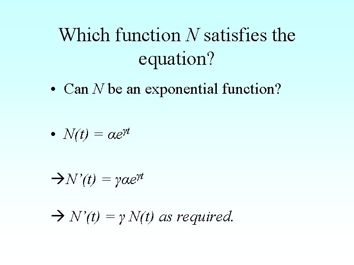 Which function N satisfies the equation? • Can N be an exponential function? •