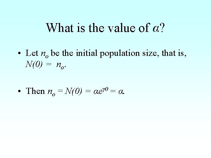 What is the value of α? • Let no be the initial population size,
