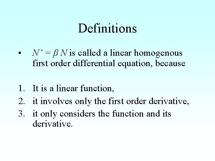 Definitions • N’ = β N is called a linear homogenous first order differential