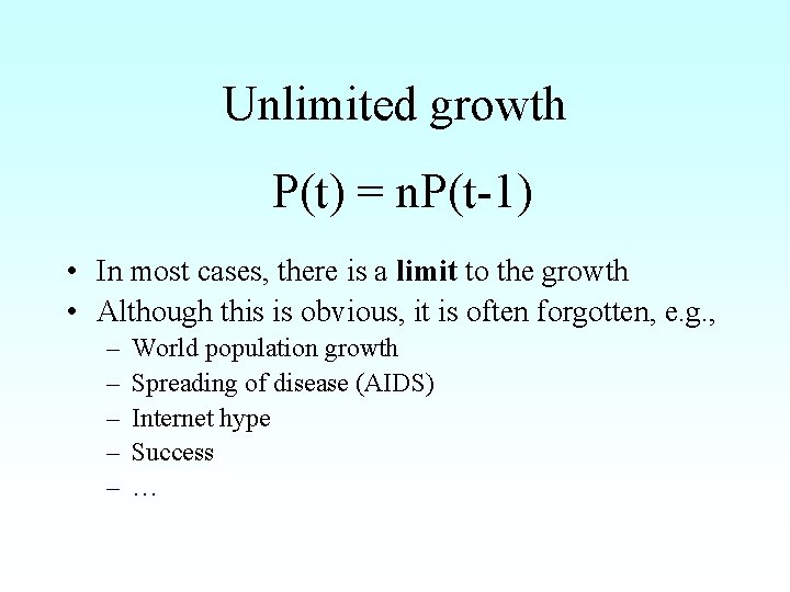 Unlimited growth P(t) = n. P(t-1) • In most cases, there is a limit