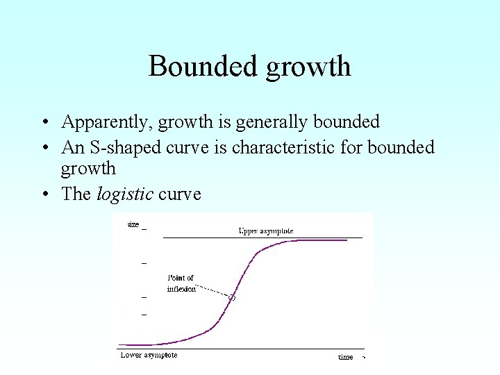 Bounded growth • Apparently, growth is generally bounded • An S-shaped curve is characteristic