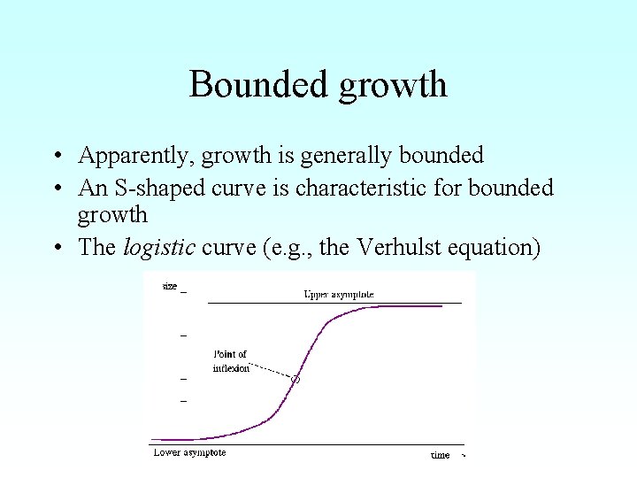 Bounded growth • Apparently, growth is generally bounded • An S-shaped curve is characteristic