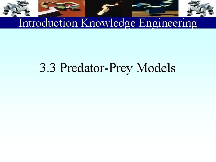 Introduction Knowledge Engineering 3. 3 Predator-Prey Models 