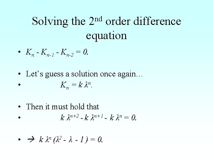 Solving the 2 nd order difference equation • Kn - Kn-1 - Kn-2 =