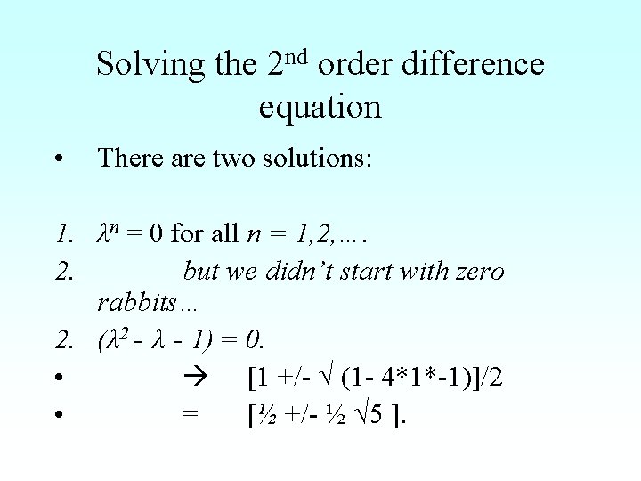 Solving the 2 nd order difference equation • There are two solutions: 1. λn