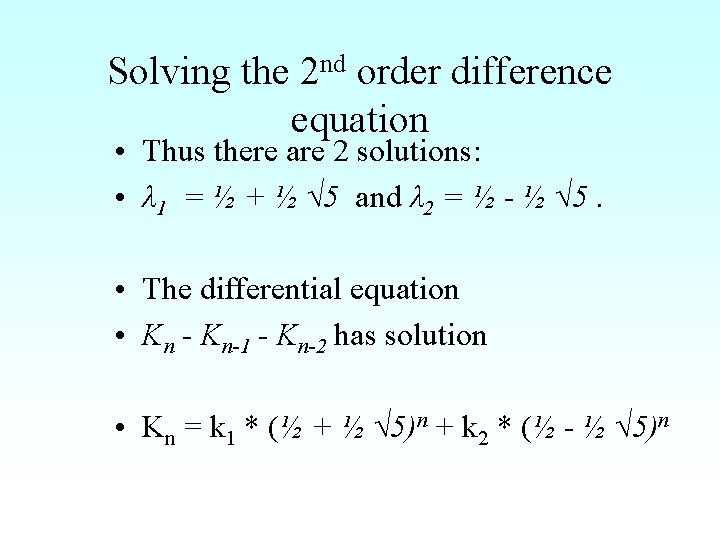 Solving the 2 nd order difference equation • Thus there are 2 solutions: •