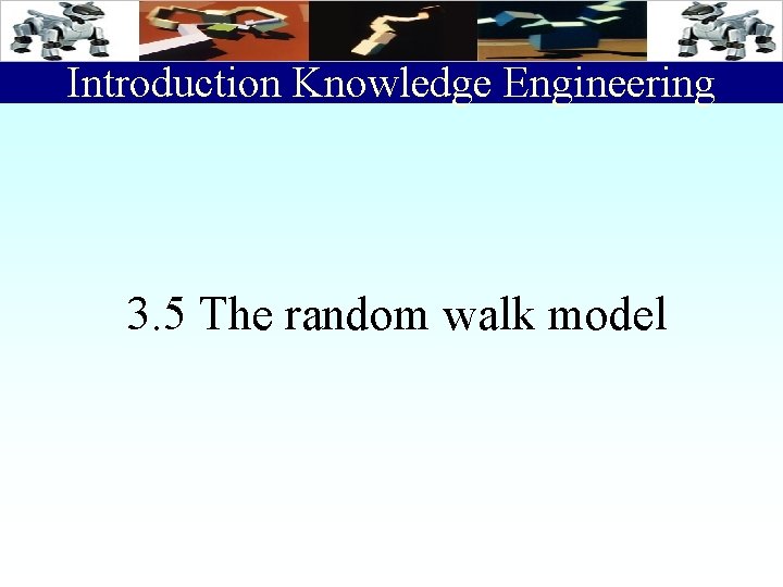 Introduction Knowledge Engineering 3. 5 The random walk model 