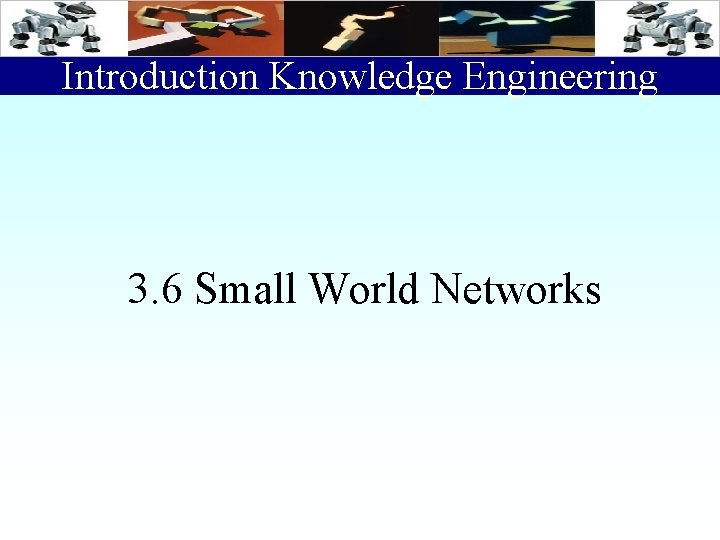 Introduction Knowledge Engineering 3. 6 Small World Networks 