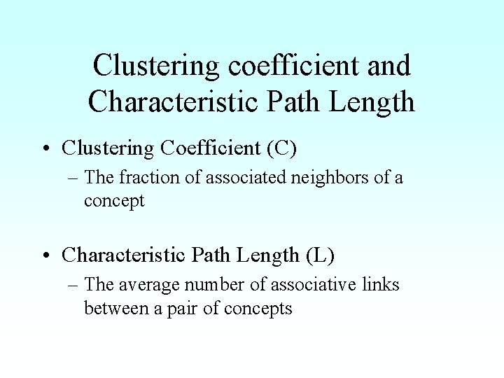 Clustering coefficient and Characteristic Path Length • Clustering Coefficient (C) – The fraction of