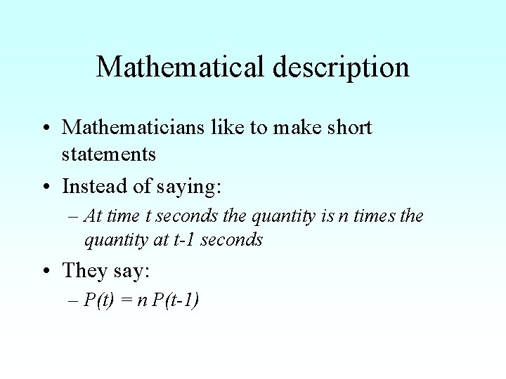 Mathematical description • Mathematicians like to make short statements • Instead of saying: –