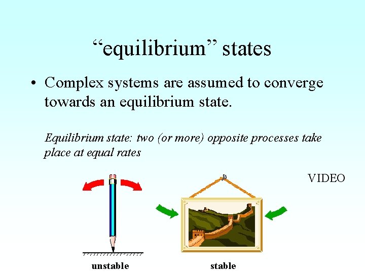 “equilibrium” states • Complex systems are assumed to converge towards an equilibrium state. Equilibrium