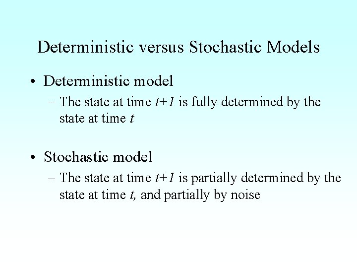 Deterministic versus Stochastic Models • Deterministic model – The state at time t+1 is