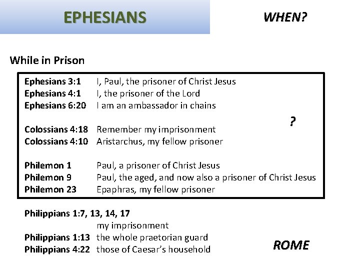 EPHESIANS WHEN? While in Prison Ephesians 3: 1 Ephesians 4: 1 Ephesians 6: 20