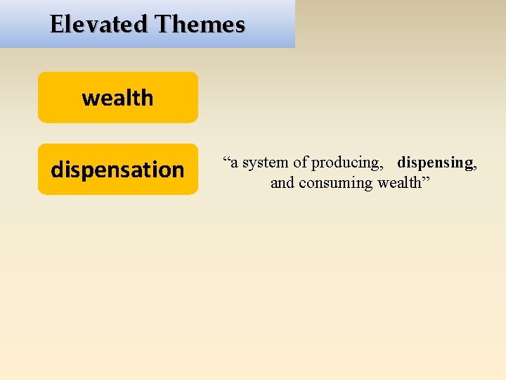 Elevated Themes wealth dispensation “a system of producing, dispensing, and consuming wealth” 