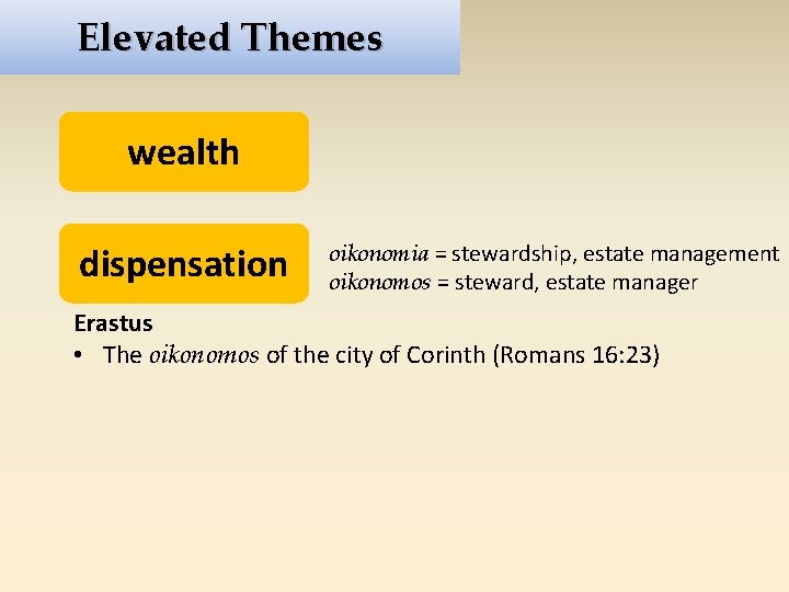 Elevated Themes wealth dispensation oikonomia = stewardship, estate management oikonomos = steward, estate manager