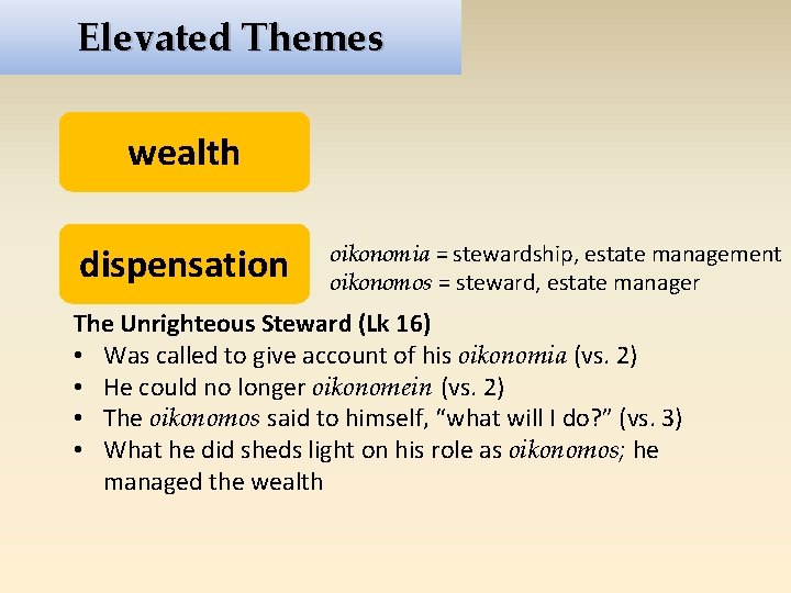 Elevated Themes wealth dispensation oikonomia = stewardship, estate management oikonomos = steward, estate manager