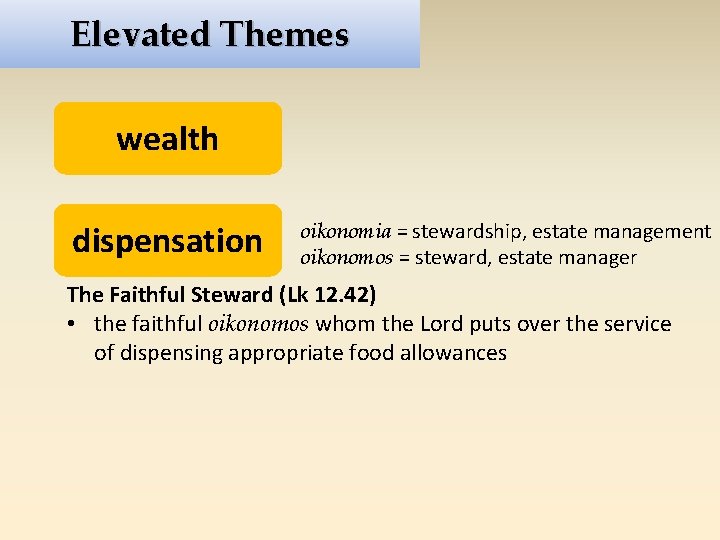 Elevated Themes wealth dispensation oikonomia = stewardship, estate management oikonomos = steward, estate manager