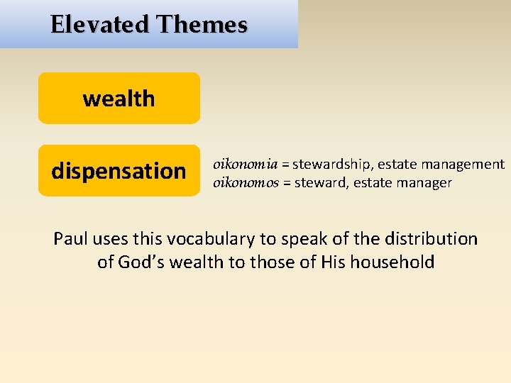 Elevated Themes wealth dispensation oikonomia = stewardship, estate management oikonomos = steward, estate manager