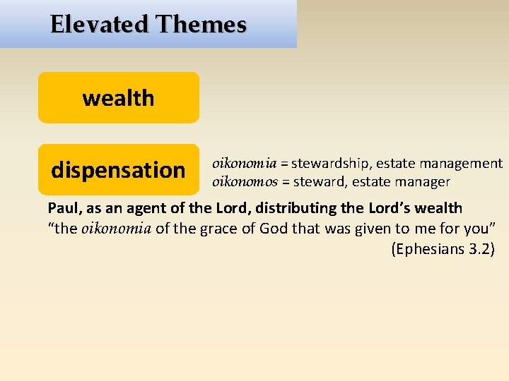 Elevated Themes wealth dispensation oikonomia = stewardship, estate management oikonomos = steward, estate manager