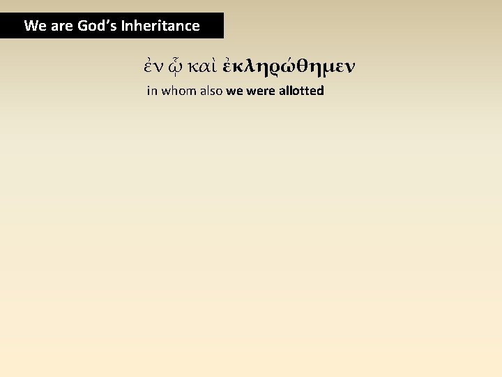 We are God’s Inheritance ἐν ᾧ καὶ ἐκληρώθημεν in whom also we were allotted