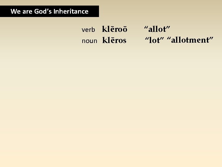 We are God’s Inheritance verb klēroō noun klēros “allot” “allotment” 