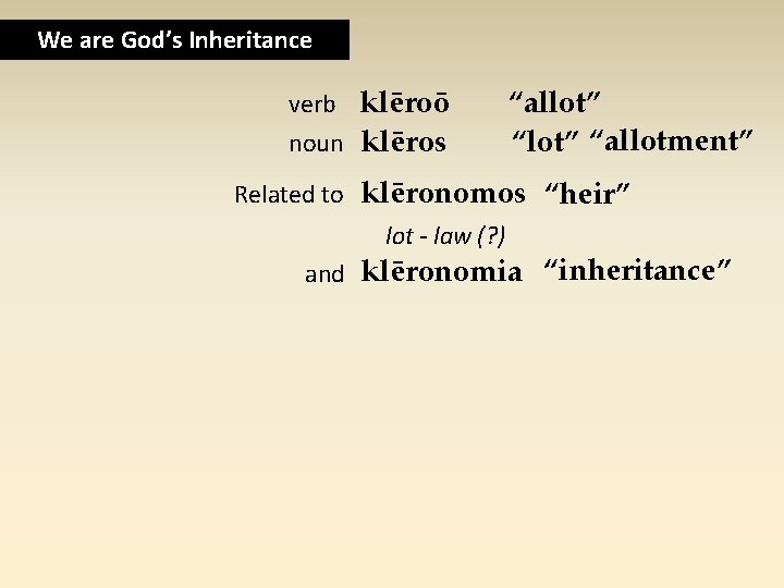 We are God’s Inheritance verb klēroō noun klēros “allot” “allotment” Related to klēronomos “heir”