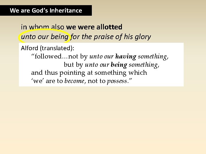 We are God’s Inheritance in whom also we were allotted unto our being for