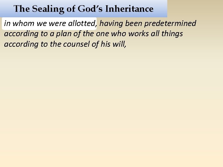 The Sealing of God’s Inheritance in whom we were allotted, having been predetermined according