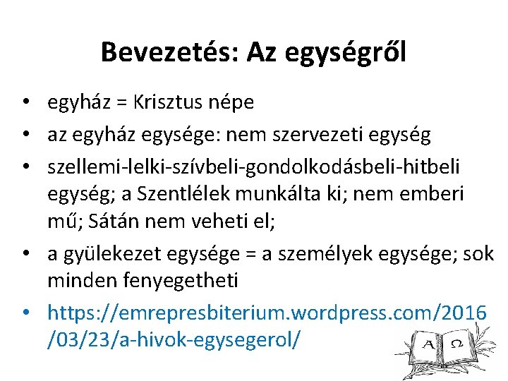 Bevezetés: Az egységről • egyház = Krisztus népe • az egyház egysége: nem szervezeti