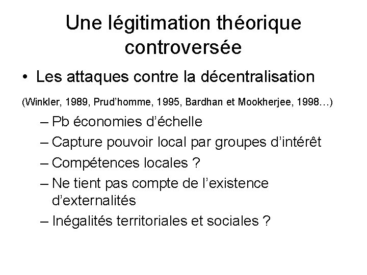 Une légitimation théorique controversée • Les attaques contre la décentralisation (Winkler, 1989, Prud’homme, 1995,