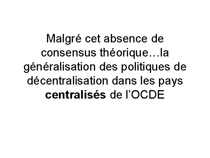 Malgré cet absence de consensus théorique…la généralisation des politiques de décentralisation dans les pays