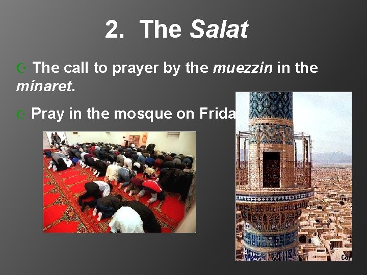 2. The Salat Z The call to prayer by the muezzin in the minaret.