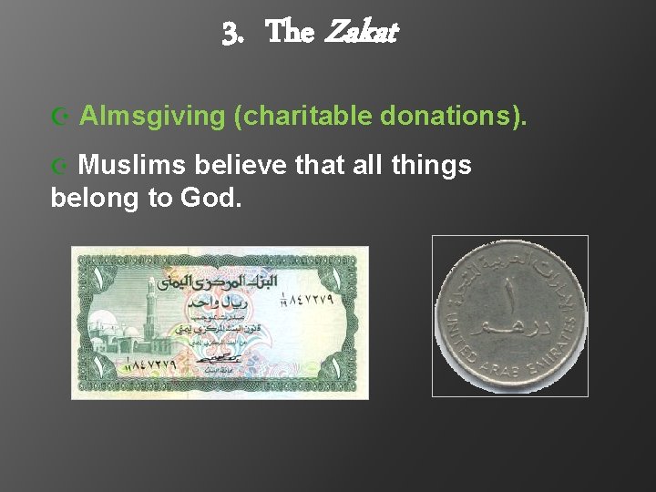 3. The Zakat Z Almsgiving (charitable donations). Muslims believe that all things belong to