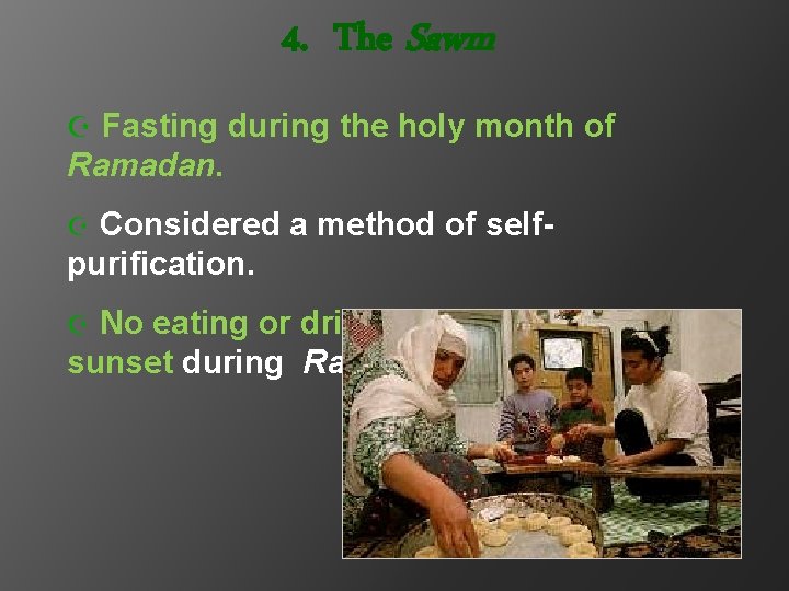 4. The Sawm Z Fasting during the holy month of Ramadan. Considered a method