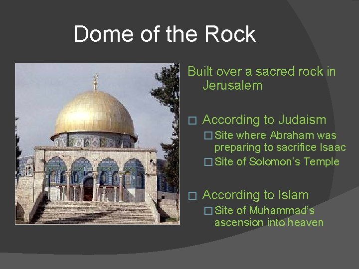 Dome of the Rock Built over a sacred rock in Jerusalem � According to