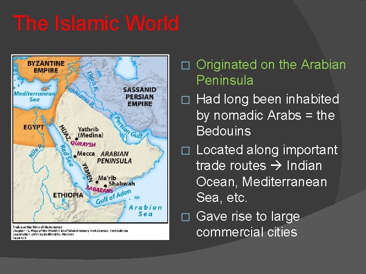 The Islamic World Originated on the Arabian Peninsula � Had long been inhabited by