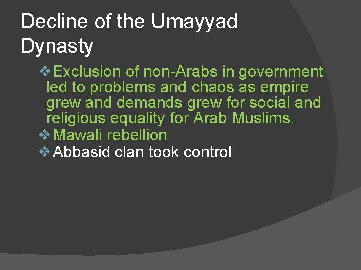 Decline of the Umayyad Dynasty ❖Exclusion of non-Arabs in government led to problems and