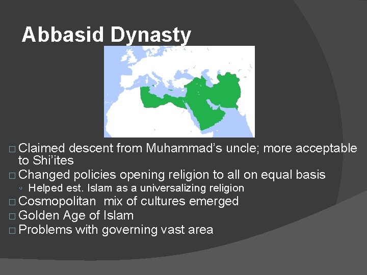 Abbasid Dynasty � Claimed descent from Muhammad’s uncle; more acceptable to Shi’ites � Changed