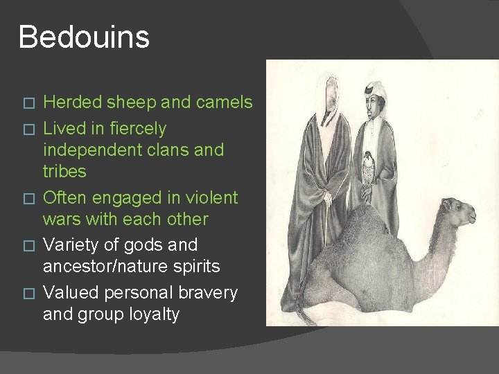 Bedouins � � � Herded sheep and camels Lived in fiercely independent clans and