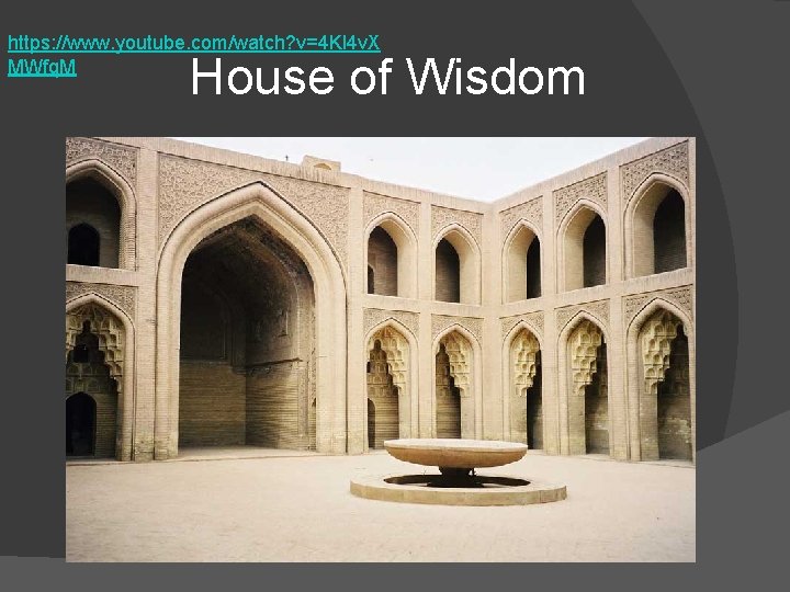 https: //www. youtube. com/watch? v=4 Kl 4 v. X MWfq. M House of Wisdom