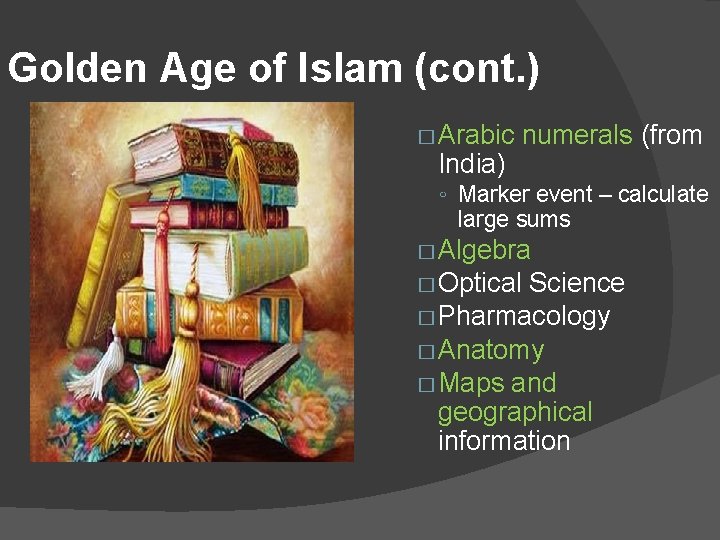 Golden Age of Islam (cont. ) � Arabic India) numerals (from ◦ Marker event