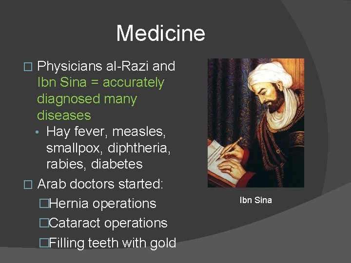 Medicine Physicians al-Razi and Ibn Sina = accurately diagnosed many diseases • Hay fever,