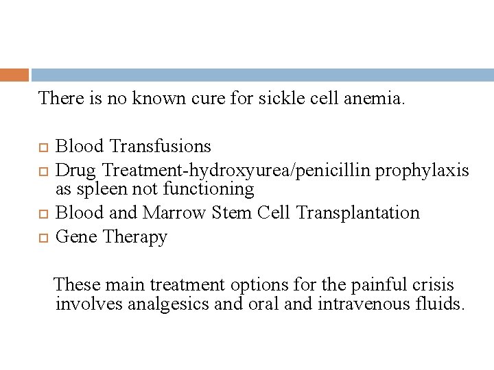 There is no known cure for sickle cell anemia. Blood Transfusions Drug Treatment-hydroxyurea/penicillin prophylaxis