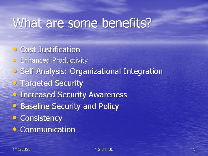 What are some benefits? • Cost Justification • Enhanced Productivity • Self Analysis: Organizational