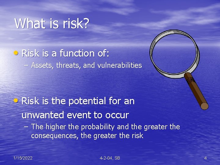 What is risk? • Risk is a function of: – Assets, threats, and vulnerabilities