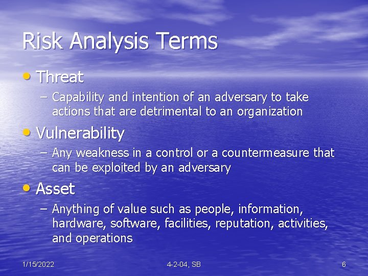Risk Analysis Terms • Threat – Capability and intention of an adversary to take