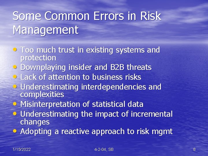 Some Common Errors in Risk Management • Too much trust in existing systems and