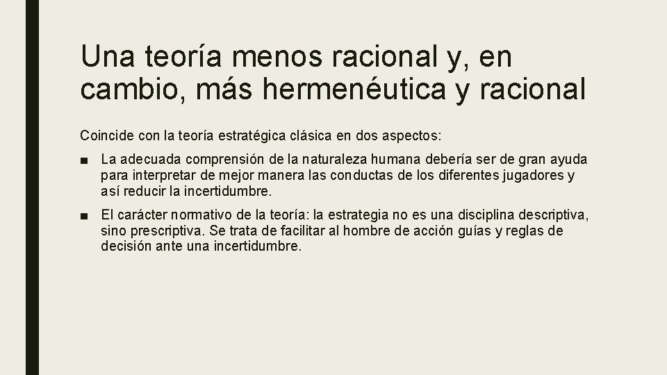 Una teoría menos racional y, en cambio, más hermenéutica y racional Coincide con la