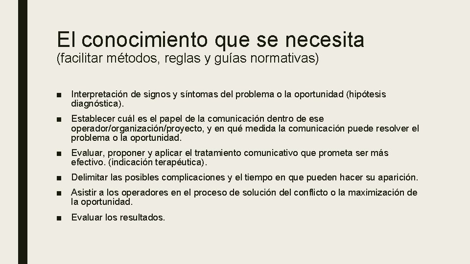 El conocimiento que se necesita (facilitar métodos, reglas y guías normativas) ■ Interpretación de