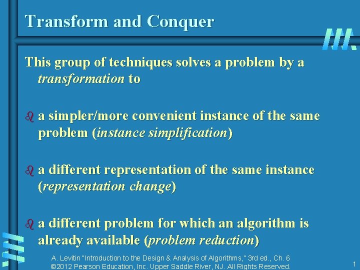 Transform and Conquer This group of techniques solves a problem by a transformation to
